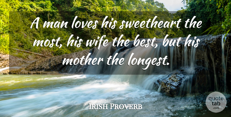 Irish Proverb Quote About Loves, Man, Mother, Sweetheart, Wife: A Man Loves His Sweetheart...