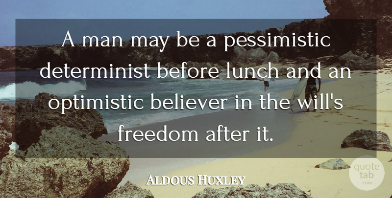 Aldous Huxley Quote About Freedom, Food, Optimistic: A Man May Be A...