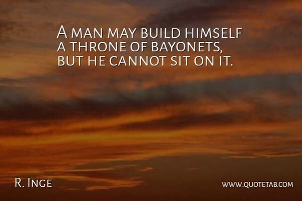 William Ralph Inge Quote About Peace, Men, Thrones: A Man May Build Himself...