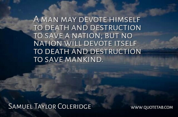 Samuel Taylor Coleridge Quote About Men, May, Destruction: A Man May Devote Himself...