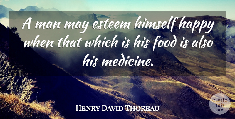 Henry David Thoreau Quote About Men, Medicine, May: A Man May Esteem Himself...