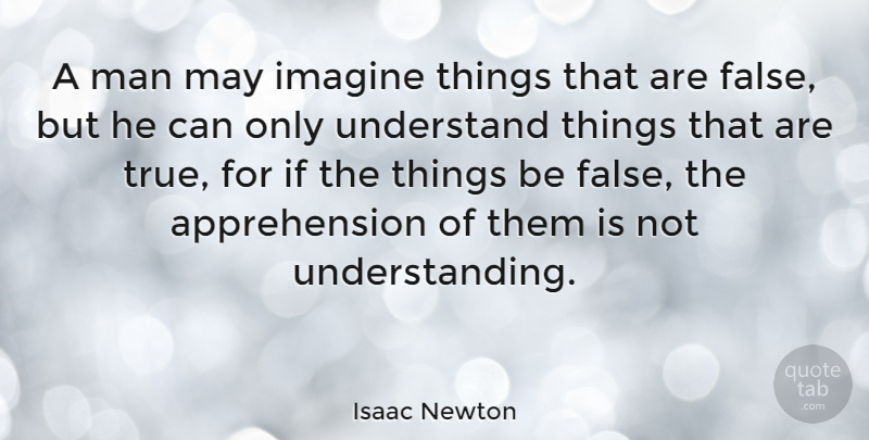 Isaac Newton Quote About Uplifting, Men, Imagination: A Man May Imagine Things...