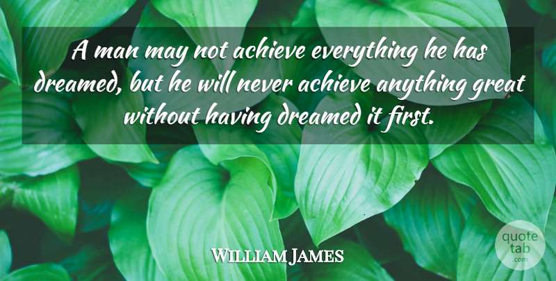 William James Quote About Men, Firsts, May: A Man May Not Achieve...