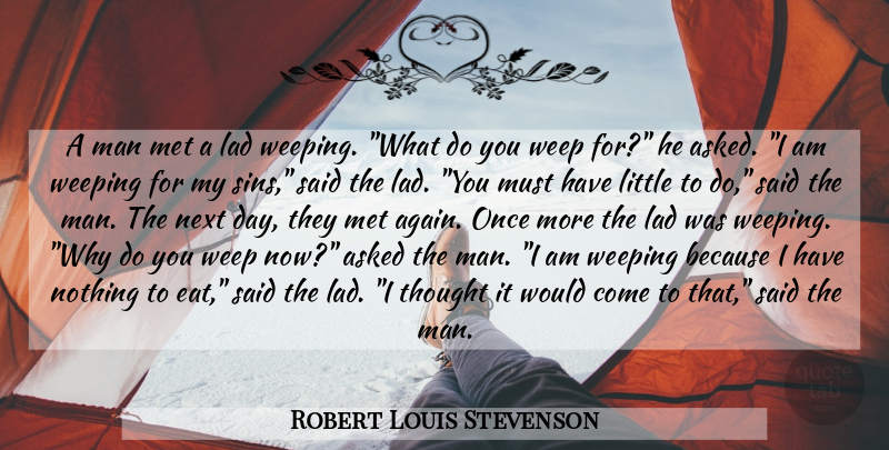 Robert Louis Stevenson Quote About Men, Next Day, Littles: A Man Met A Lad...