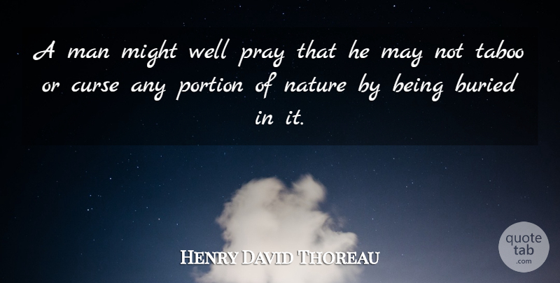 Henry David Thoreau Quote About Men, May, Might: A Man Might Well Pray...