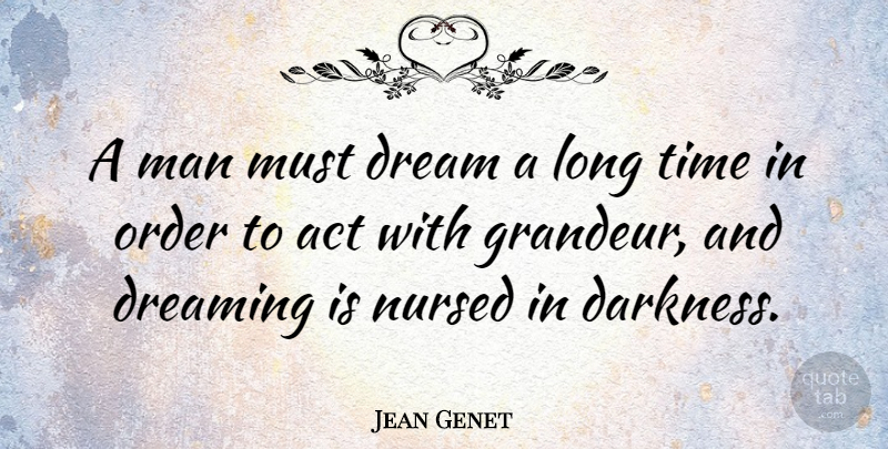 Jean Genet Quote About Dream, Men, Order: A Man Must Dream A...