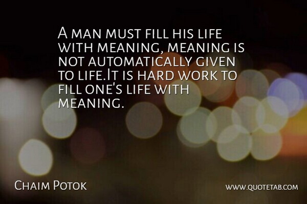 Chaim Potok Quote About Men, Given, Blink Of An Eye: A Man Must Fill His...