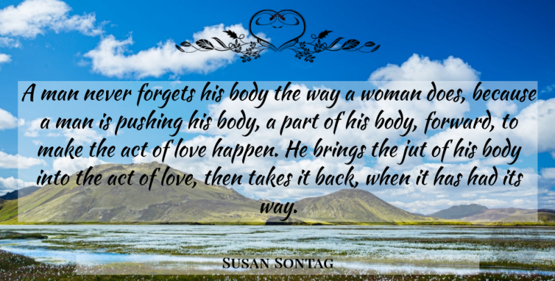 Susan Sontag Quote About Men, Body, Back When: A Man Never Forgets His...