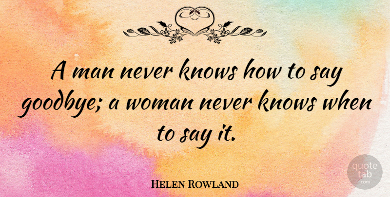 Helen Rowland Quote About Inspirational, Funny, Hilarious: A Man Never Knows How...