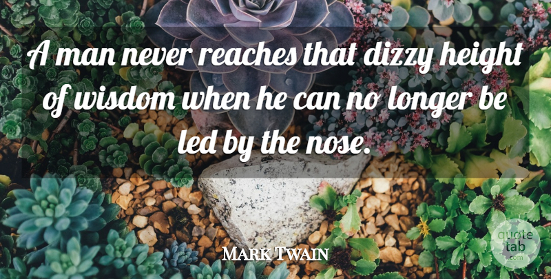 Mark Twain Quote About Wisdom, Men, Height: A Man Never Reaches That...