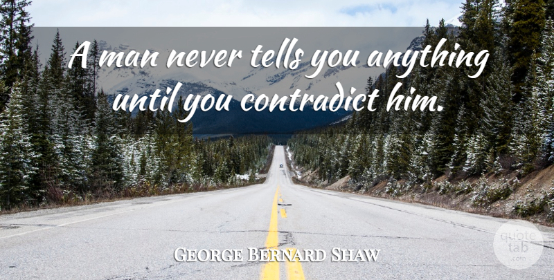 George Bernard Shaw Quote About Men: A Man Never Tells You...