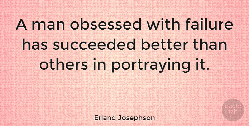Erland Josephson Quote About Men, Obsessed, Portraying: A Man Obsessed With Failure...