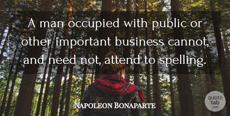 Napoleon Bonaparte Quote About Men, Important, Needs: A Man Occupied With Public...