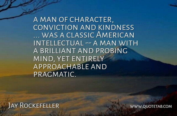 Jay Rockefeller Quote About Brilliant, Character, Classic, Conviction, Entirely: A Man Of Character Conviction...