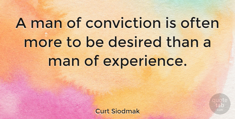 Curt Siodmak Quote About Men, Conviction: A Man Of Conviction Is...
