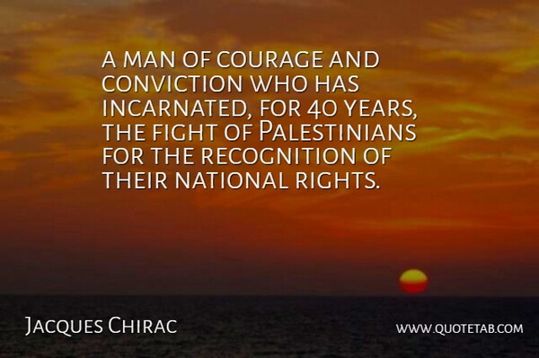 Jacques Chirac Quote About Conviction, Courage, Fight, Man, National: A Man Of Courage And...