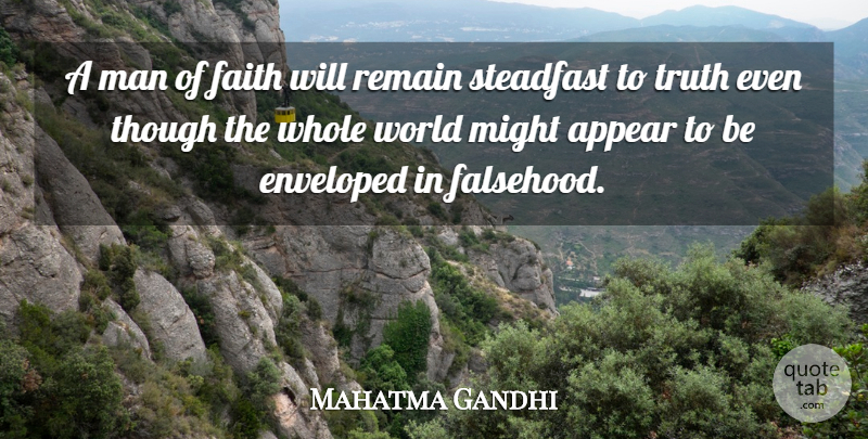 Mahatma Gandhi Quote About Truth, Men, World: A Man Of Faith Will...