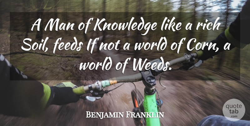 Benjamin Franklin Quote About Weed, Knowledge, Men: A Man Of Knowledge Like...