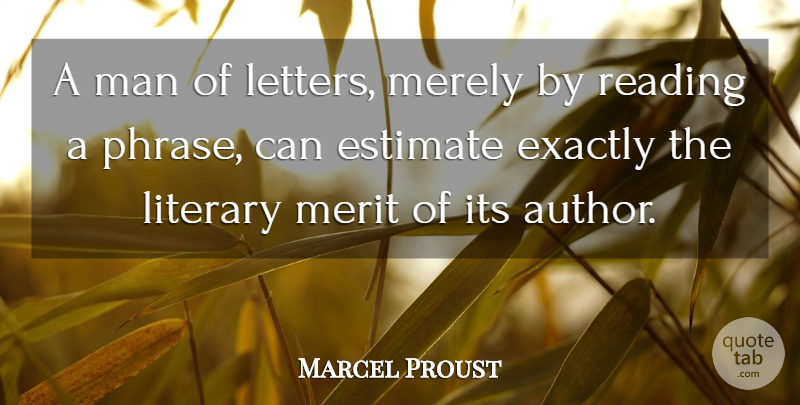 Marcel Proust Quote About Reading, Men, Literary Merit: A Man Of Letters Merely...