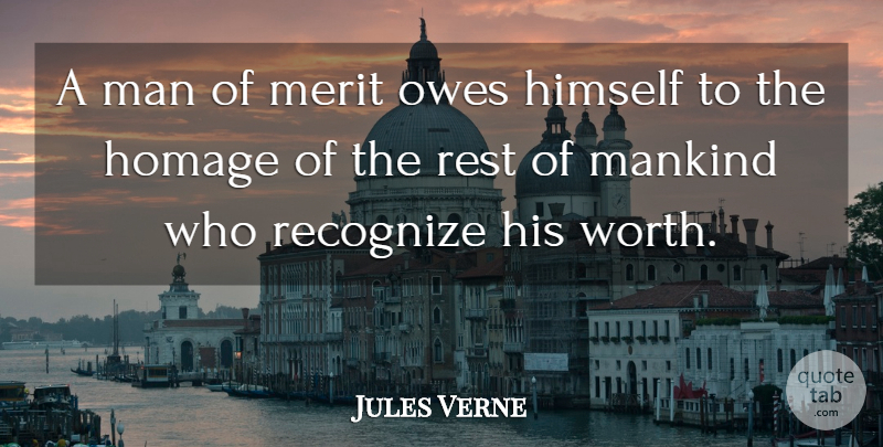 Jules Verne Quote About Himself, Homage, Man, Mankind, Merit: A Man Of Merit Owes...