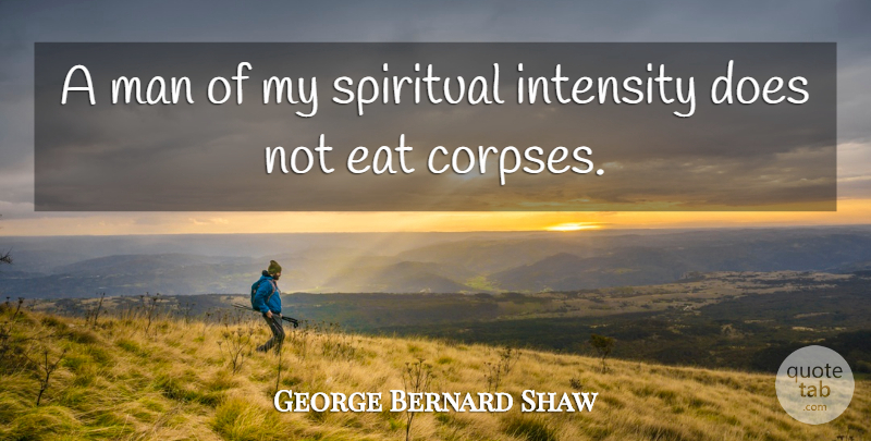 George Bernard Shaw Quote About Spiritual, Food, Men: A Man Of My Spiritual...