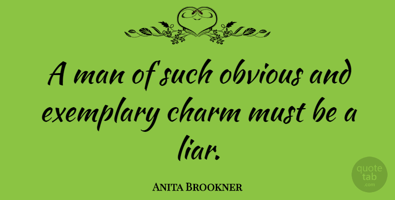 Anita Brookner Quote About Liars, Lying, Men: A Man Of Such Obvious...