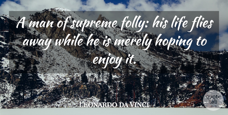Leonardo da Vinci Quote About Men, Fly Away, Enjoy: A Man Of Supreme Folly...