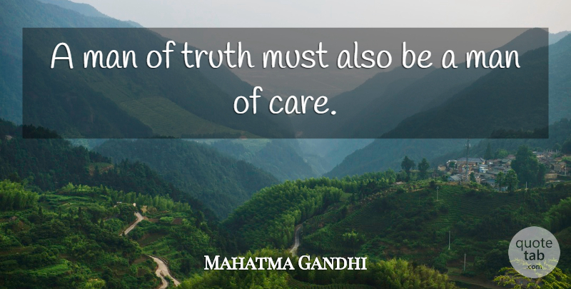 Mahatma Gandhi Quote About Men, Care, Be A Man: A Man Of Truth Must...