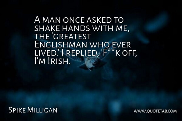 Spike Milligan Quote About Asked, Englishman, Hands, Man, Shake: A Man Once Asked To...
