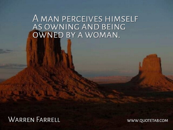 Warren Farrell Quote About Men, Perceive: A Man Perceives Himself As...