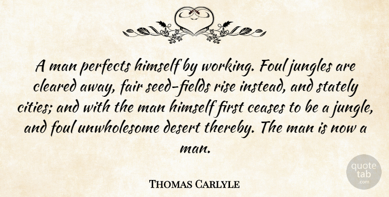 Thomas Carlyle Quote About Work, Men, Cities: A Man Perfects Himself By...