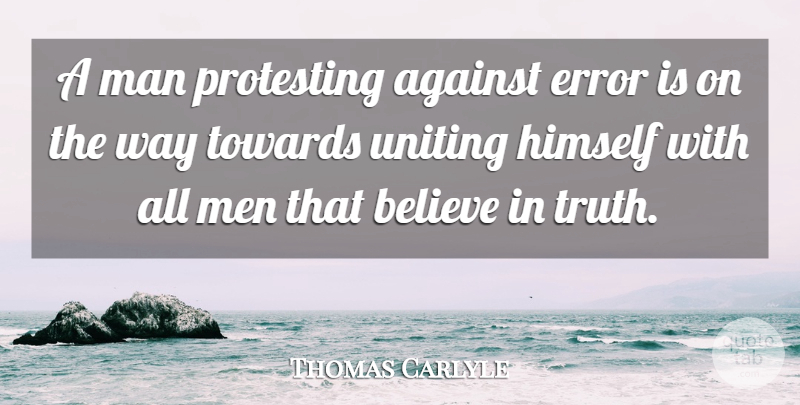 Thomas Carlyle Quote About Truth, Believe, Men: A Man Protesting Against Error...