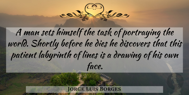 Jorge Luis Borges Quote About Men, Drawing, Labyrinth: A Man Sets Himself The...
