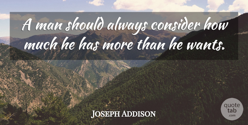 Joseph Addison Quote About Men, Aggravation, Literature: A Man Should Always Consider...