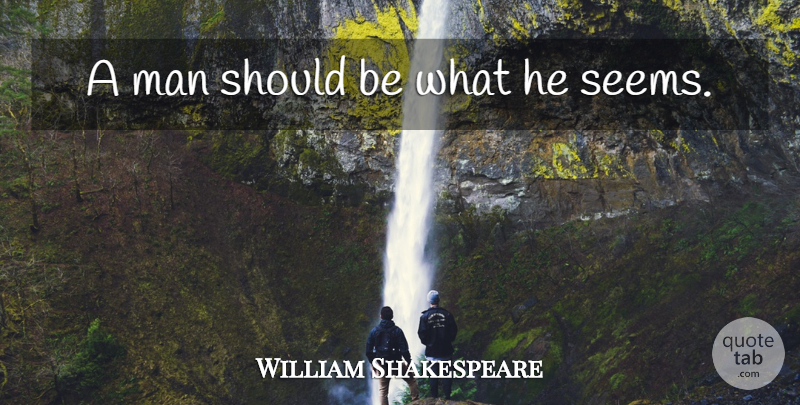 William Shakespeare Quote About Men, Should, Seems: A Man Should Be What...