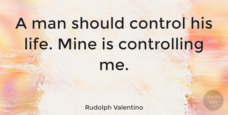 Rudolph Valentino Quote About Funny, Life, Men: A Man Should Control His...