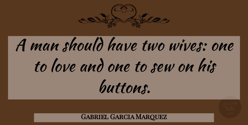 Gabriel Garcia Marquez Quote About Men, Should Have, Two: A Man Should Have Two...