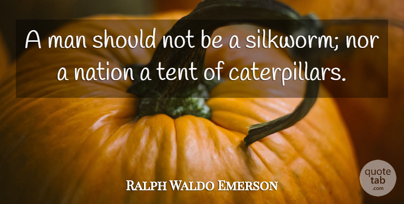 Ralph Waldo Emerson Quote About Men, Tents, Should: A Man Should Not Be...