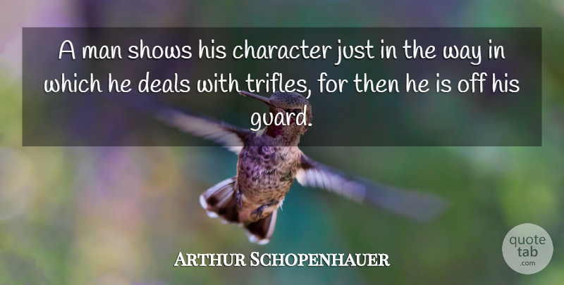Arthur Schopenhauer Quote About Character, Men, Way: A Man Shows His Character...