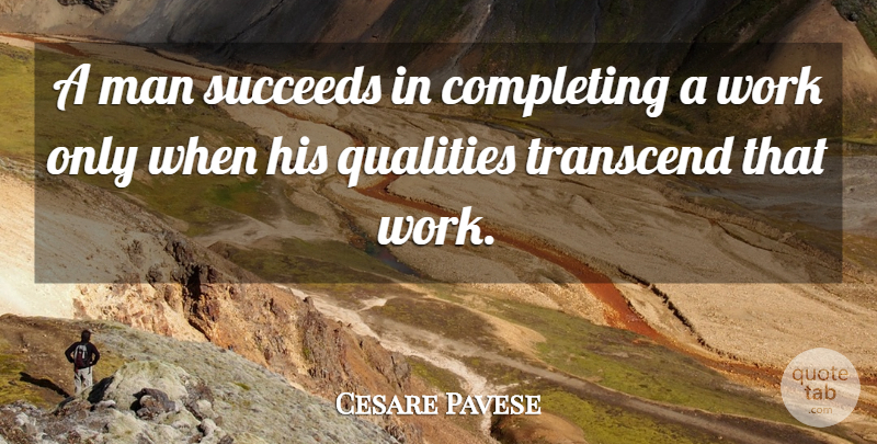 Cesare Pavese Quote About Work, Men, Quality: A Man Succeeds In Completing...