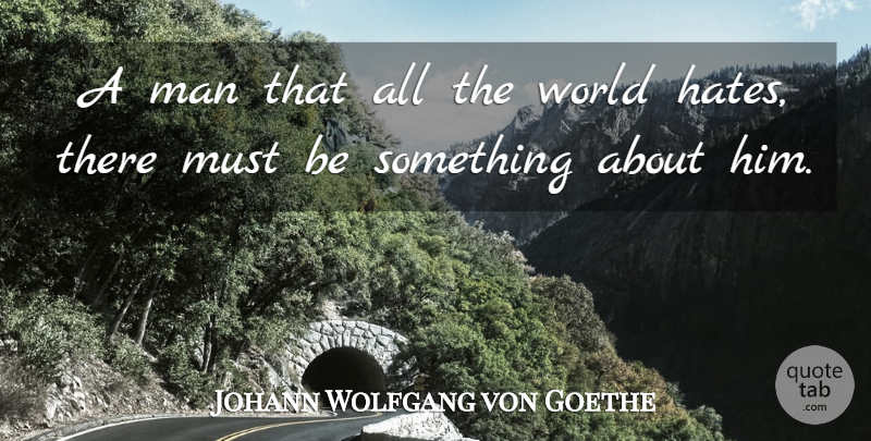 Johann Wolfgang von Goethe Quote About Man: A Man That All The...