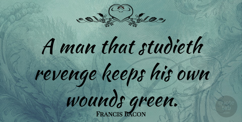 Francis Bacon Quote About Forgiveness, Revenge, Anger: A Man That Studieth Revenge...