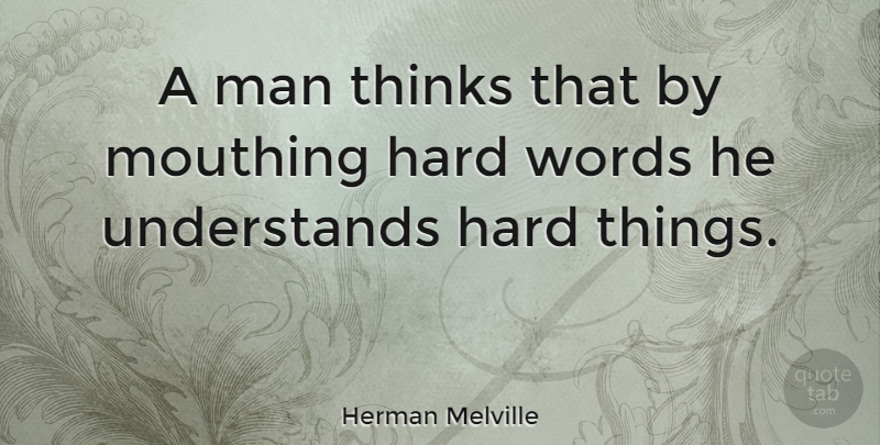 Herman Melville Quote About Communication, Men, Thinking: A Man Thinks That By...