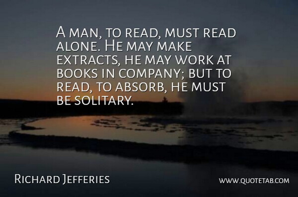 Richard Jefferies Quote About Alone, Books, Work: A Man To Read Must...