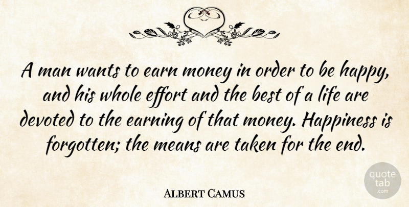Albert Camus Quote About Happiness, Money, Taken: A Man Wants To Earn...
