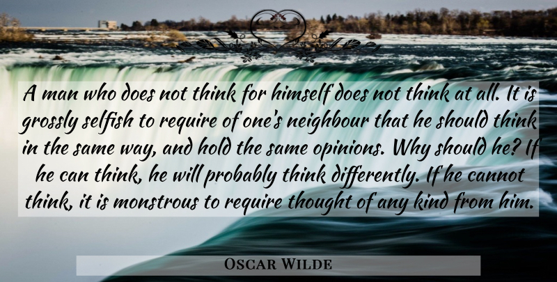 Oscar Wilde Quote About Selfish, Men, Thinking: A Man Who Does Not...