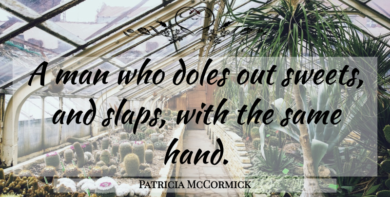 Patricia McCormick Quote About Sweet, Men, Hands: A Man Who Doles Out...