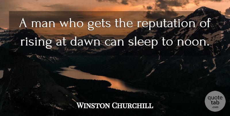 Winston Churchill Quote About Sleep, Men, Rising: A Man Who Gets The...