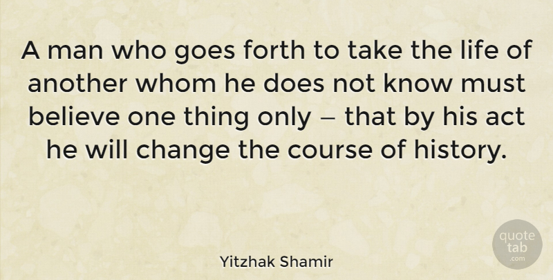 Yitzhak Shamir Quote About Believe, Men, Doe: A Man Who Goes Forth...