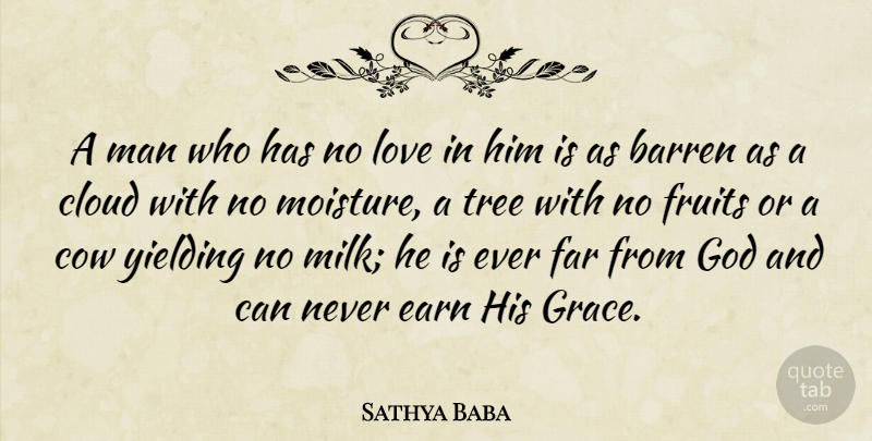 Sathya Baba Quote About Barren, Cloud, Cow, Earn, Far: A Man Who Has No...